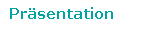 Textfeld: Pr�sentation